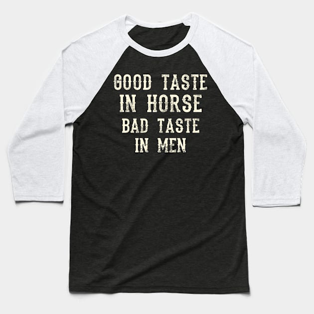 Good Taste In Horse Bad Taste In Men Baseball T-Shirt by EduardjoxgJoxgkozlov